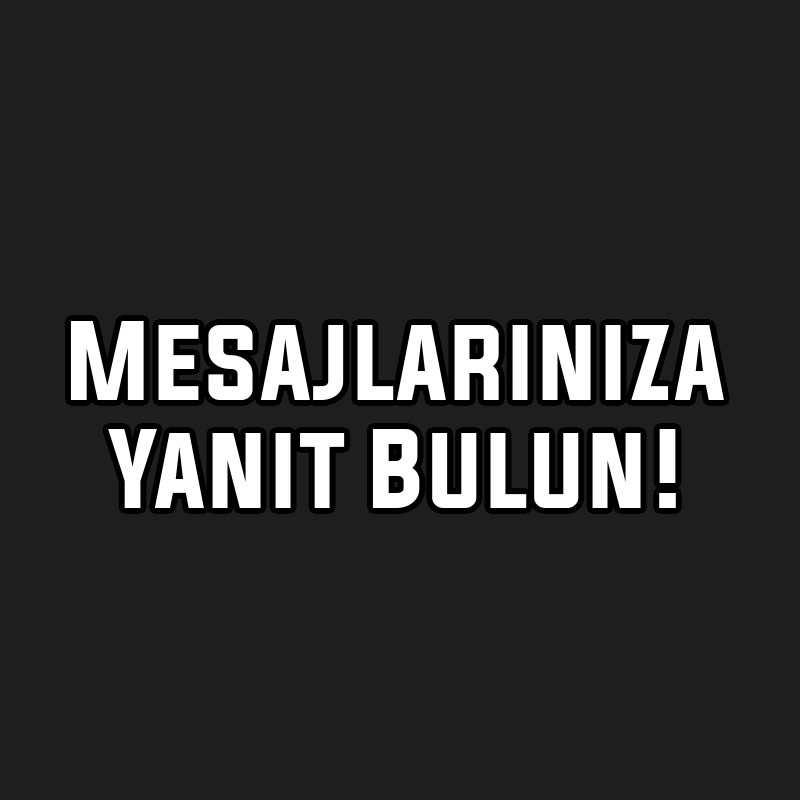 Mesajlarınıza Yanıt Bulun!