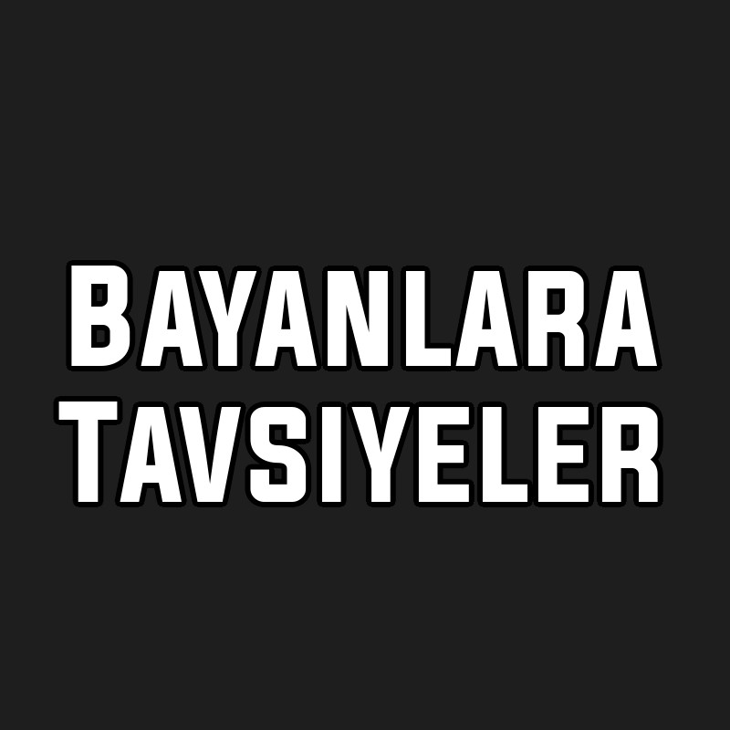 Bayanlara Tavsiyeler