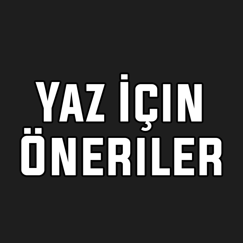 Yaz İçin Öneriler