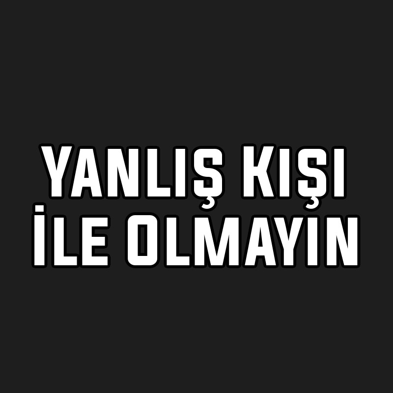 Yanlış Kişi İle Olmayın