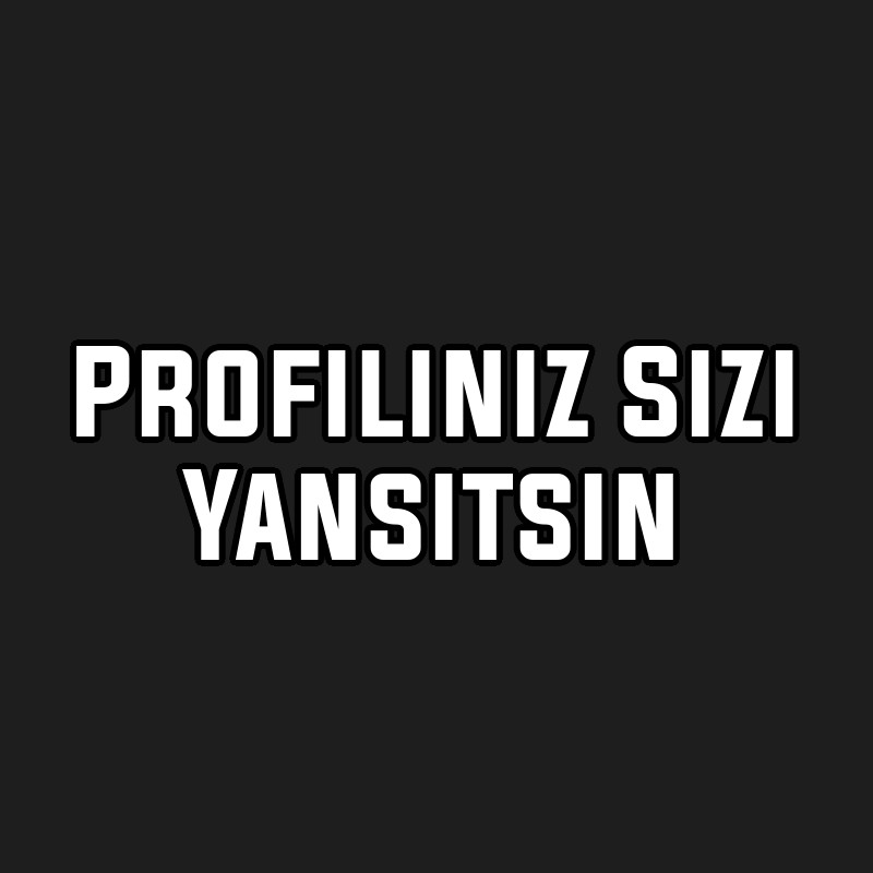 Profiliniz Sizi Yansıtsın
